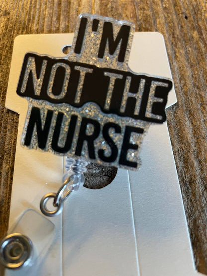 Badge Reel "I'm not the nurse"